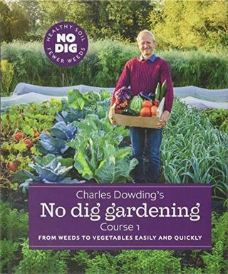 Nobeno vrtnarjenje Charlesa Dowdinga: od plevela do zelenjave enostavno in hitro: tečaj 1